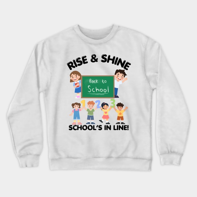RISE & SHINE SCHOOL’S IN LINE CUTE FUNNY BACK TO SCHOOL Crewneck Sweatshirt by CoolFactorMerch